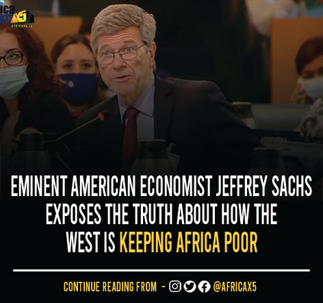 Eminent American Economist Jeffrey Sachs Exposes The Truth About How The West Is Keeping Africa Poor